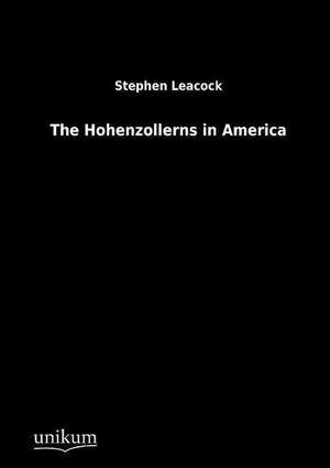 Leacock, S: Hohenzollerns in America