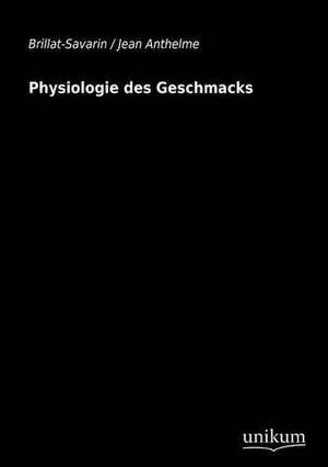 Brillat-Savarin, J: Physiologie des Geschmacks