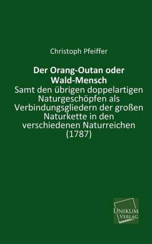 Pfeiffer, C: Orang-Outan oder Wald-Mensch