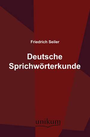 Deutsche Sprichwörterkunde de Friedrich Seiler