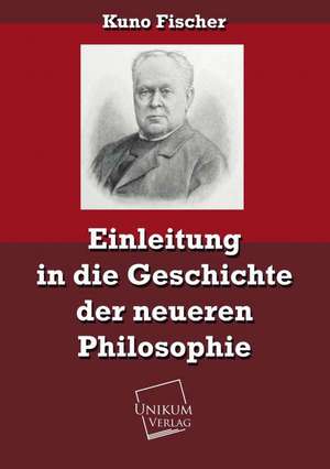 Einleitung in die Geschichte der neueren Philosophie de Kuno Fischer