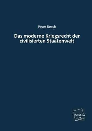 Resch, P: Das moderne Kriegsrecht der civilisierten Staatenw