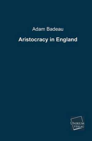 Aristocracy in England de Adam Badeau