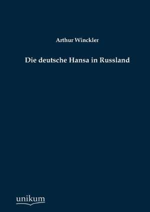 Die deutsche Hansa in Russland de Arthur Winckler