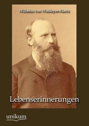 Lebenserinnerungen de Wilhelm Von Waldeyer-Hartz