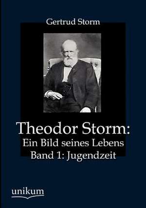 Theodor Storm: Ein Bild seines Lebens de Gertrud Storm