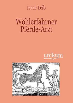 Wohlerfahrner Pferde-Arzt de Isaac Leib