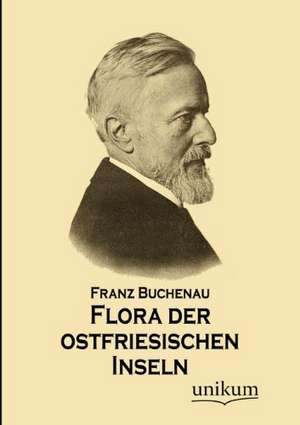 Flora der ostfriesischen Inseln de Franz Buchenau