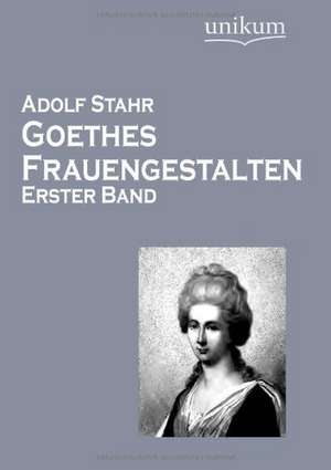 Goethes Frauengestalten de Adolf Stahr