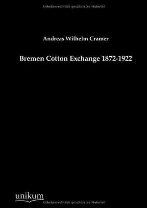 Cramer, A: Bremen Cotton Exchange 1872-1922