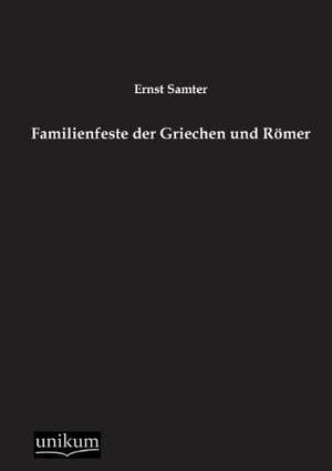 Samter, E: Familienfeste der Griechen und Römer