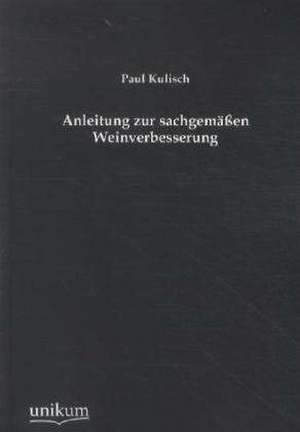 Anleitung zur sachgemäßen Weinverbesserung de Paul Kulisch