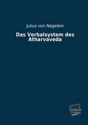 Das Verbalsystem des Atharvaveda de Julius Von Negelein