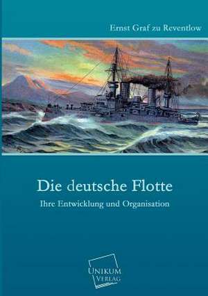 Die deutsche Flotte de Ernst Graf Zu Reventlow