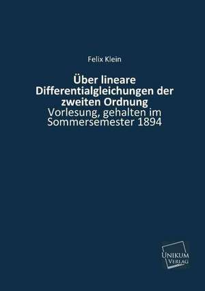 Über lineare Differentialgleichungen der zweiten Ordnung de Felix Klein