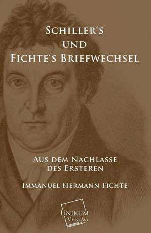 Fichte, I: Schillers und Fichtes Briefwechsel