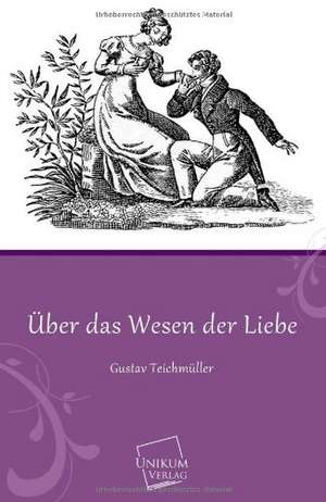 Über das Wesen der Liebe de Gustav Teichmüller