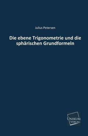 Petersen, J: Die ebene Trigonometrie und die sphärischen Gru