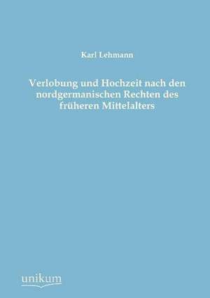 Lehmann, K: Verlobung und Hochzeit nach den nordgermanischen