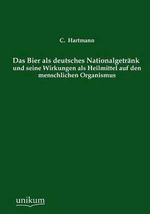 Hartmann, C: Bier als deutsches Nationalgetränk und seine Wi