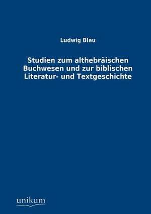 Blau, L: Studien zum althebräischen Buchwesen und zur biblis