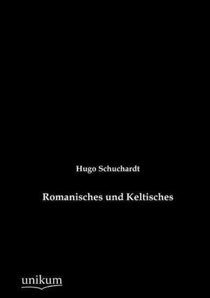 Romanisches und Keltisches de Hugo Schuchardt