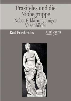 Praxiteles und die Niobegruppe de Karl Friederichs