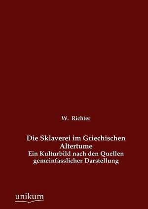 Die Sklaverei im Griechischen Altertume de W. Richter