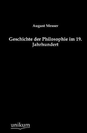 Geschichte der Philosophie im 19. Jahrhundert de August Messer