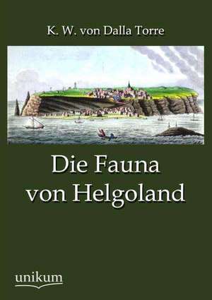 Die Fauna von Helgoland de K. W. Von Dalla Torre