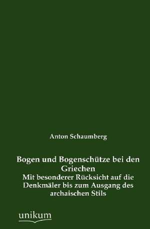 Bogen und Bogenschütze bei den Griechen de Anton Schaumberg