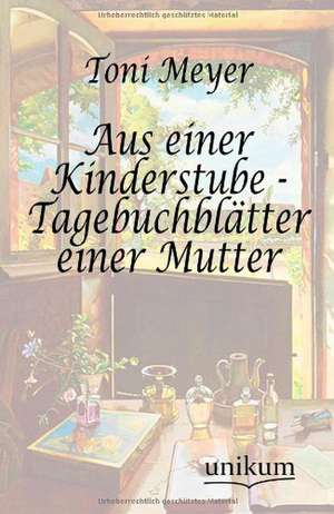 Aus einer Kinderstube - Tagebuchblätter einer Mutter de Toni Meyer