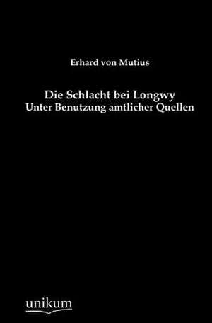 Die Schlacht bei Longwy de Erhard Von Mutius