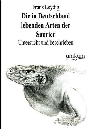 Die in Deutschland lebenden Arten der Saurier de Franz Leydig