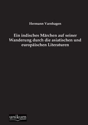 Varnhagen, H: Ein indisches Märchen auf seiner Wanderung dur