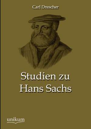 Studien zu Hans Sachs de Carl Drescher