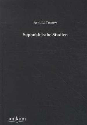 Passow, A: Sophokleische Studien