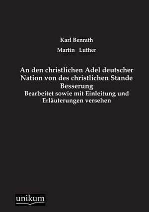 An den christlichen Adel deutscher Nation von des christlichen Stande Besserung de Karl Benrath