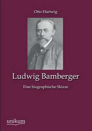 Hartwig, O: Ludwig Bamberger