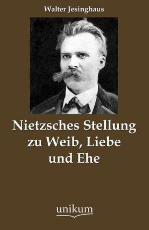 Jesinghaus, W: Nietzsches Stellung zu Weib, Liebe und Ehe