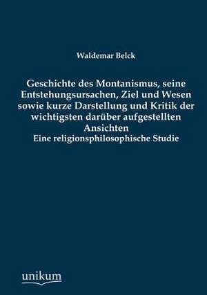 Belck, W: Geschichte des Montanismus, seine Entstehungsursac