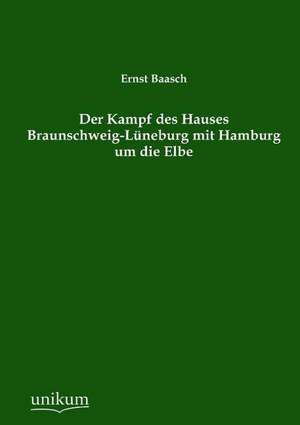 Baasch, E: Kampf des Hauses Braunschweig-Lüneburg mit Hambur