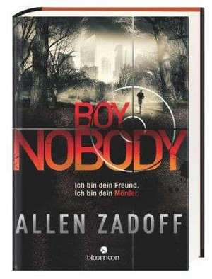 Boy Nobody 01. Ich bin dein Freund. Ich bin dein Mörder. de Allen Zadoff