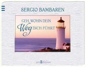 Geh, wohin dein Weg dich führt de Sergio Bambaren