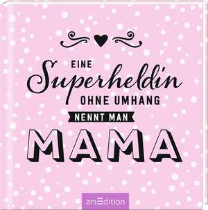 Eine Superheldin ohne Umhang nennt man Mama