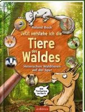 Jetzt verstehe ich die Tiere des Waldes de Roland Bock