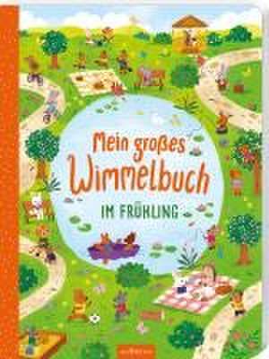 Mein großes Wimmelbuch - Im Frühling de Kathryn Selbert