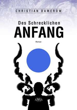 Des Schrecklichen Anfang de Christian Damerow