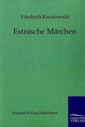 Estnische Märchen de Friedrich Kreutzwald