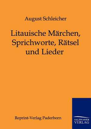 Litauische Märchen, Sprichworte, Rätsel und Lieder de August Schleicher